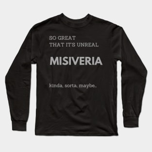 MISIVERIA, SO GREAT THAT IT IS UNREAL Long Sleeve T-Shirt